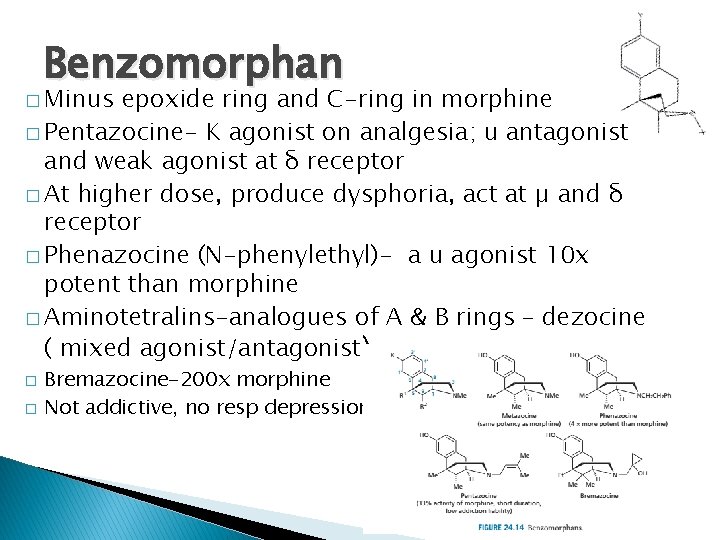 Benzomorphan � Minus epoxide ring and C-ring in morphine � Pentazocine- K agonist on