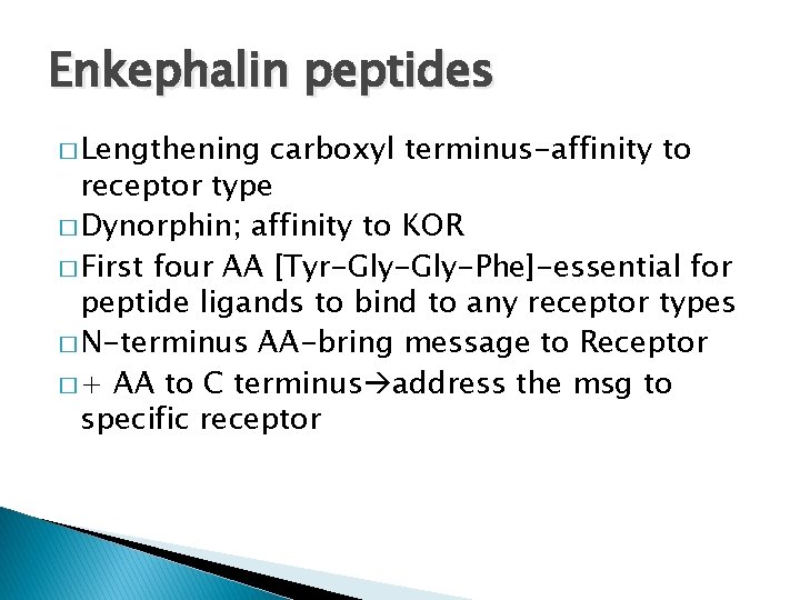 Enkephalin peptides � Lengthening carboxyl terminus-affinity to receptor type � Dynorphin; affinity to KOR