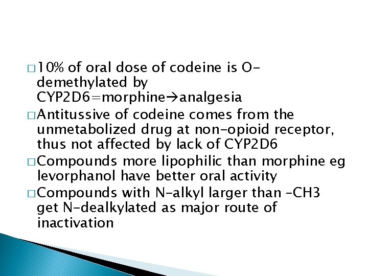 � 10% of oral dose of codeine is Odemethylated by CYP 2 D 6=morphine