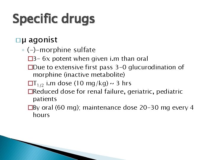 Specific drugs �µ agonist ◦ (-)-morphine sulfate � 3 - 6 x potent when