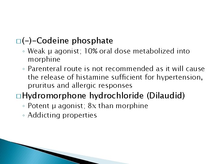 � (-)-Codeine phosphate ◦ Weak µ agonist; 10% oral dose metabolized into morphine ◦