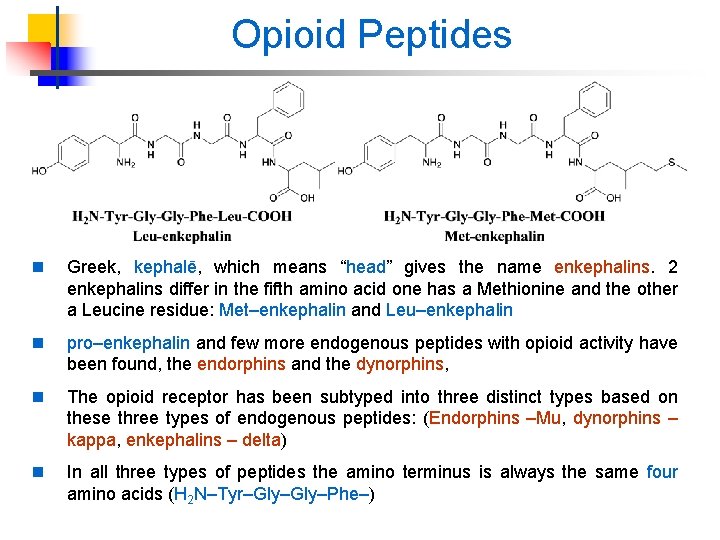 Opioid Peptides n Greek, kephalē, which means “head” gives the name enkephalins. 2 enkephalins