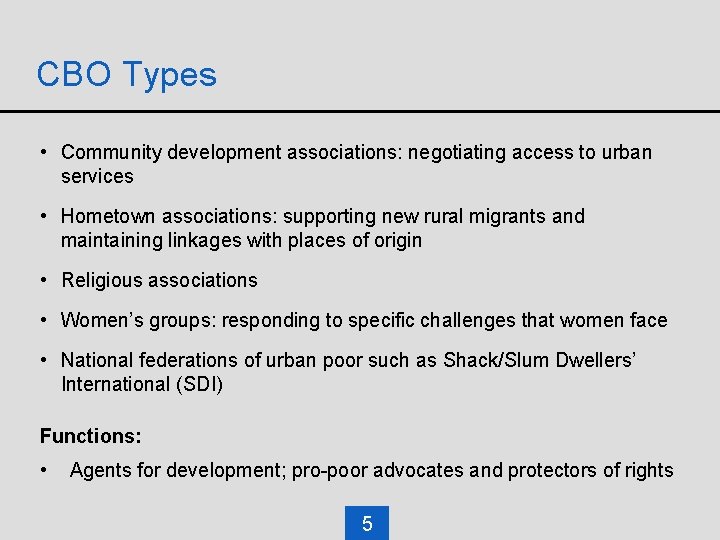 CBO Types • Community development associations: negotiating access to urban services • Hometown associations: