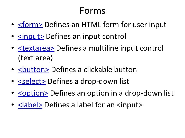 Forms • <form> Defines an HTML form for user input • <input> Defines an