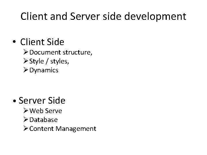Client and Server side development • Client Side Ø Document structure, Ø Style /