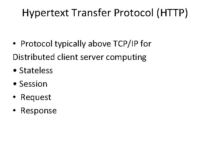 Hypertext Transfer Protocol (HTTP) • Protocol typically above TCP/IP for Distributed client server computing