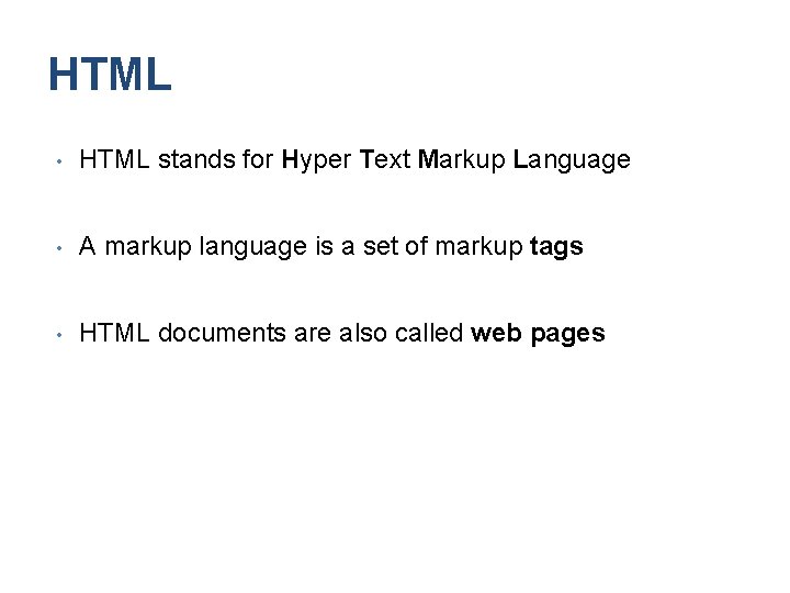 HTML • HTML stands for Hyper Text Markup Language • A markup language is