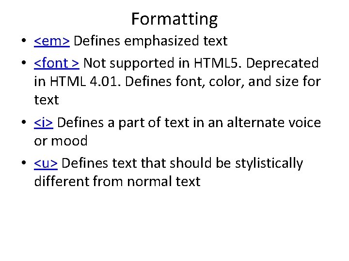 Formatting • <em> Defines emphasized text • <font > Not supported in HTML 5.