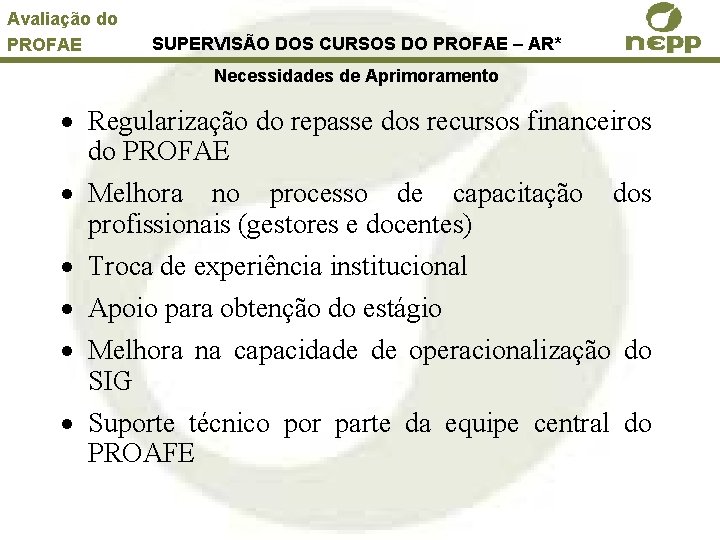 Avaliação do PROFAE SUPERVISÃO DOS CURSOS DO PROFAE – AR* Necessidades de Aprimoramento ·