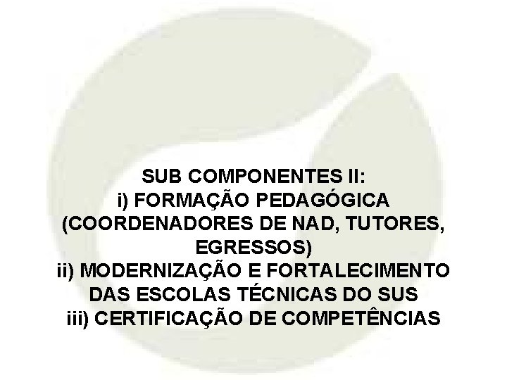 SUB COMPONENTES II: i) FORMAÇÃO PEDAGÓGICA (COORDENADORES DE NAD, TUTORES, EGRESSOS) ii) MODERNIZAÇÃO E