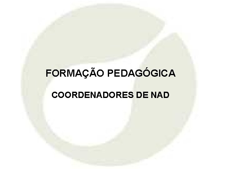 FORMAÇÃO PEDAGÓGICA COORDENADORES DE NAD 