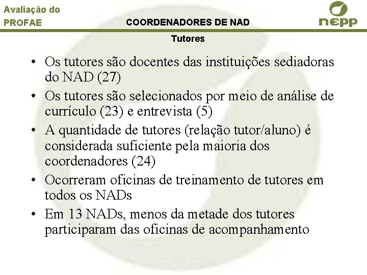 Avaliação do PROFAE COORDENADORES DE NAD Tutores • Os tutores são docentes das instituições