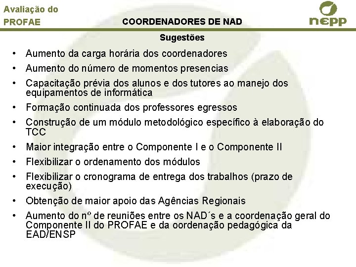 Avaliação do PROFAE COORDENADORES DE NAD Sugestões • Aumento da carga horária dos coordenadores