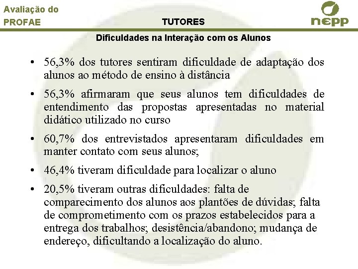 Avaliação do PROFAE TUTORES Dificuldades na Interação com os Alunos • 56, 3% dos