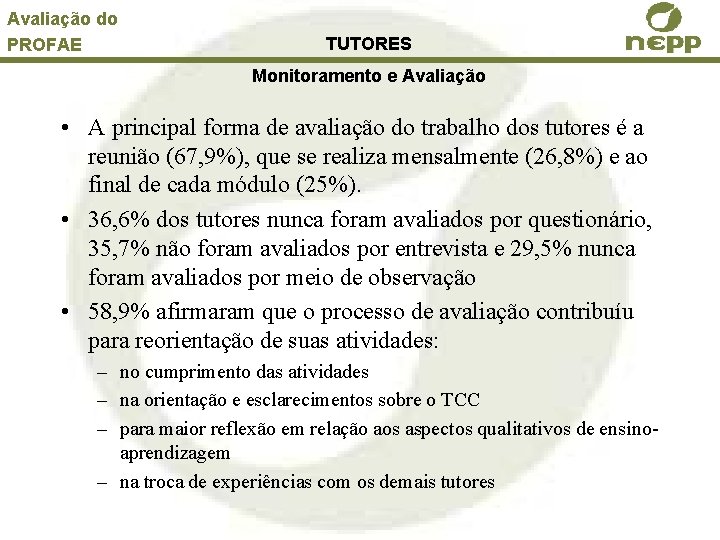 Avaliação do PROFAE TUTORES Monitoramento e Avaliação • A principal forma de avaliação do