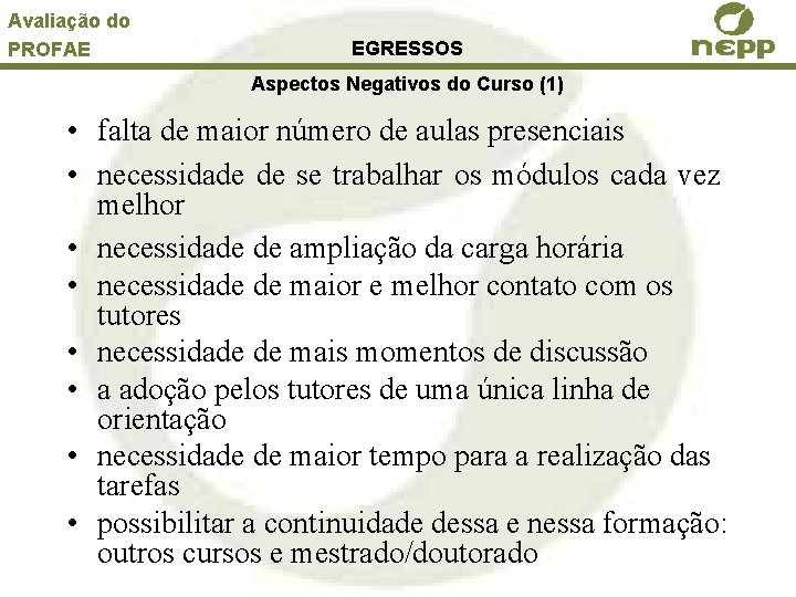 Avaliação do PROFAE EGRESSOS Aspectos Negativos do Curso (1) • falta de maior número