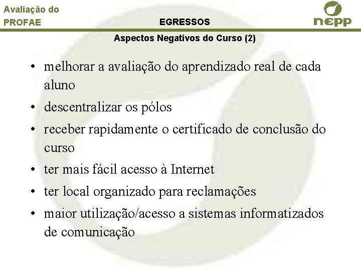 Avaliação do PROFAE EGRESSOS Aspectos Negativos do Curso (2) • melhorar a avaliação do