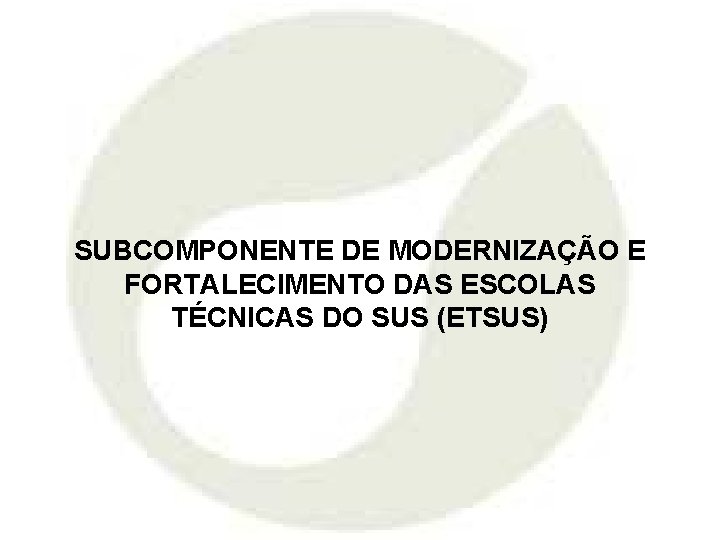 SUBCOMPONENTE DE MODERNIZAÇÃO E FORTALECIMENTO DAS ESCOLAS TÉCNICAS DO SUS (ETSUS) 