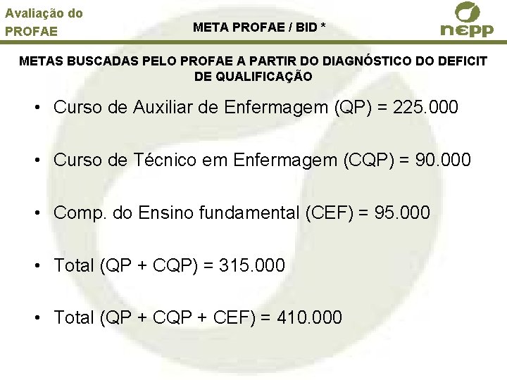 Avaliação do PROFAE META PROFAE / BID * METAS BUSCADAS PELO PROFAE A PARTIR