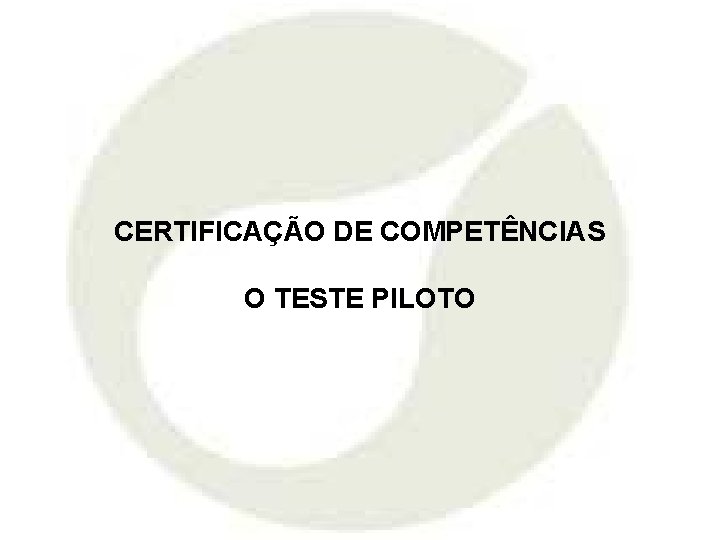 CERTIFICAÇÃO DE COMPETÊNCIAS O TESTE PILOTO 