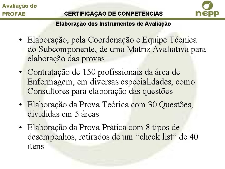 Avaliação do PROFAE CERTIFICAÇÃO DE COMPETÊNCIAS Elaboração dos Instrumentos de Avaliação • Elaboração, pela