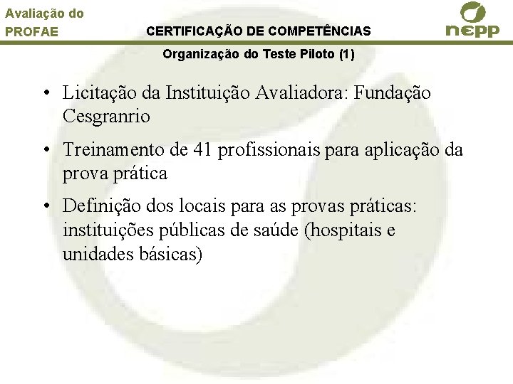 Avaliação do PROFAE CERTIFICAÇÃO DE COMPETÊNCIAS Organização do Teste Piloto (1) • Licitação da