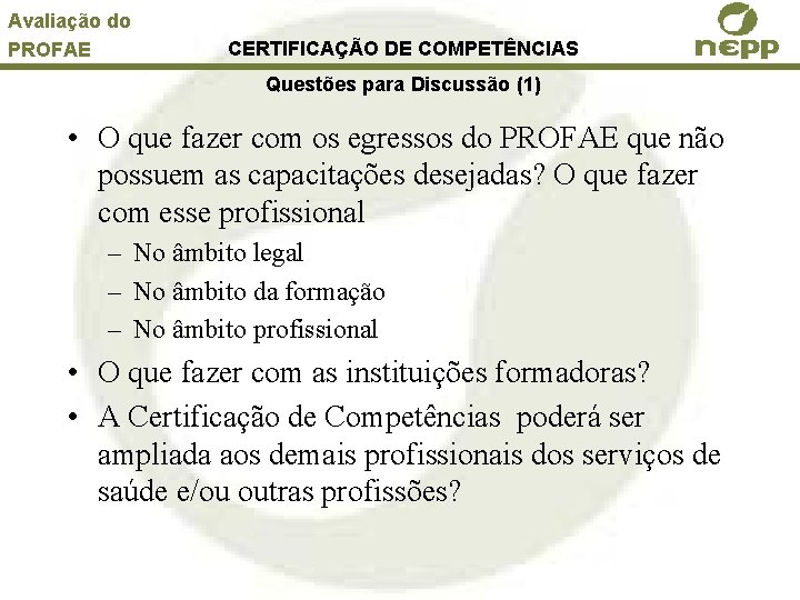 Avaliação do PROFAE CERTIFICAÇÃO DE COMPETÊNCIAS Questões para Discussão (1) • O que fazer