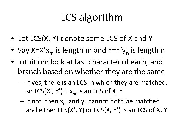 LCS algorithm • Let LCS(X, Y) denote some LCS of X and Y •