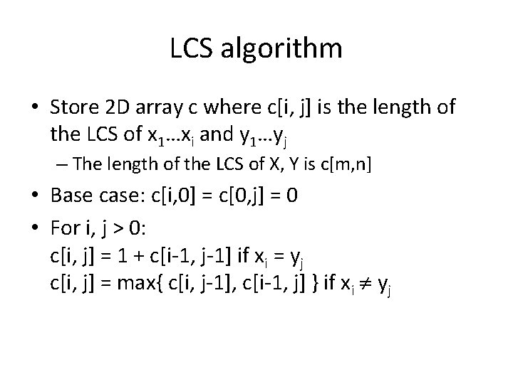 LCS algorithm • Store 2 D array c where c[i, j] is the length