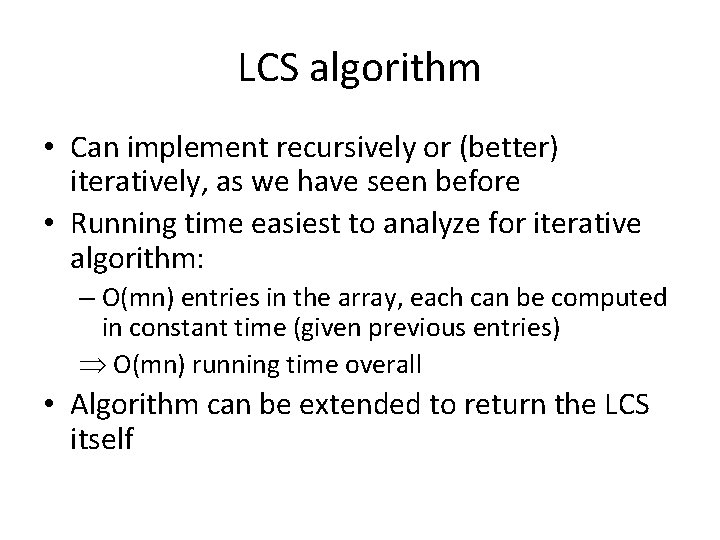 LCS algorithm • Can implement recursively or (better) iteratively, as we have seen before