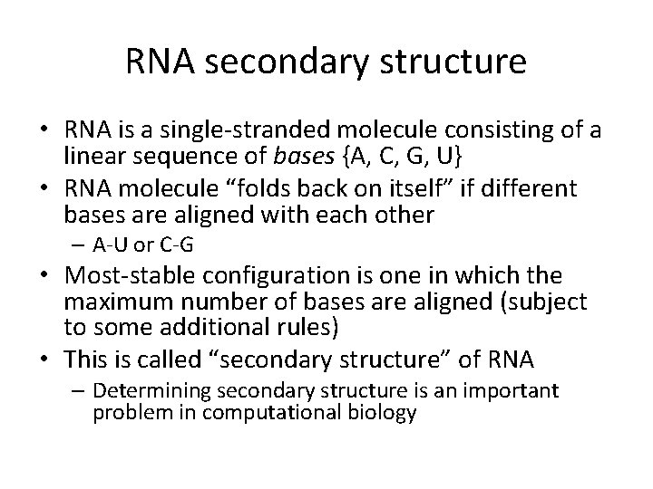 RNA secondary structure • RNA is a single-stranded molecule consisting of a linear sequence