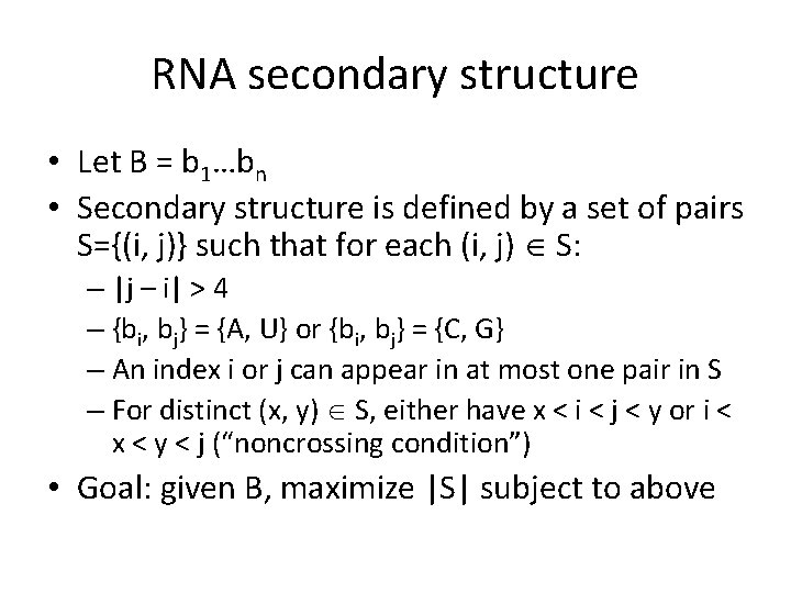 RNA secondary structure • Let B = b 1…bn • Secondary structure is defined