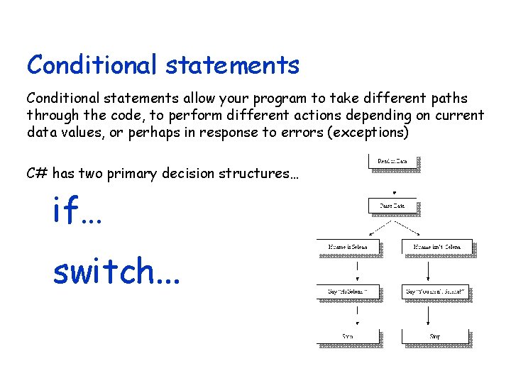 Conditional statements allow your program to take different paths through the code, to perform Conditional statements allow your program to take different paths through the code, to perform