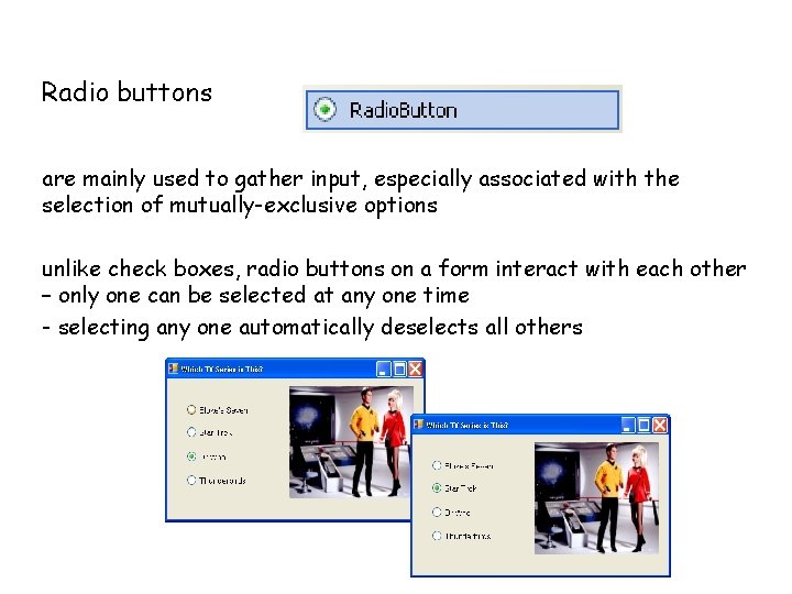 Radio buttons are mainly used to gather input, especially associated with the selection of Radio buttons are mainly used to gather input, especially associated with the selection of