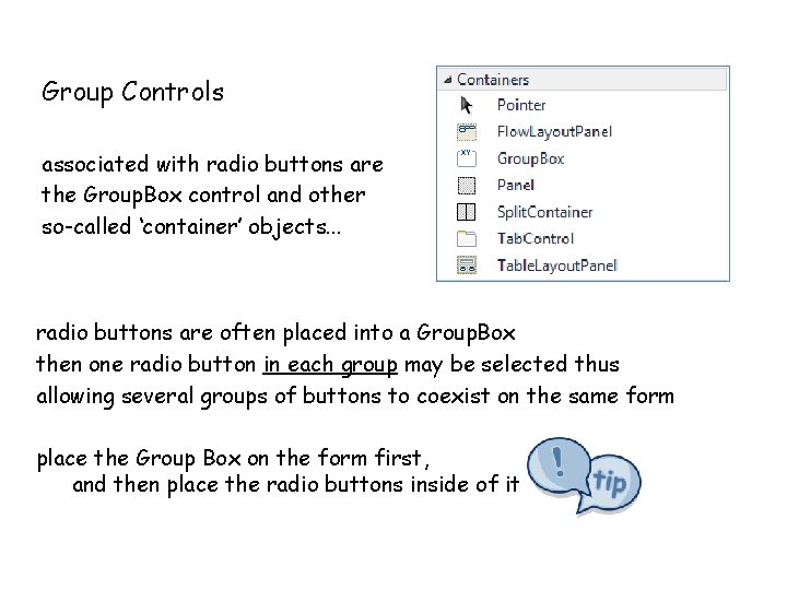 Group Controls associated with radio buttons are the Group. Box control and other so-called Group Controls associated with radio buttons are the Group. Box control and other so-called