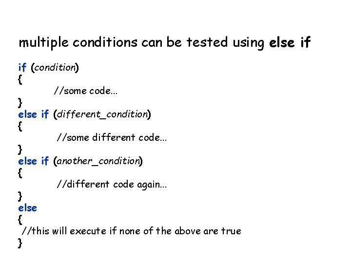 multiple conditions can be tested using else if if (condition) { //some code. . multiple conditions can be tested using else if if (condition) { //some code. .