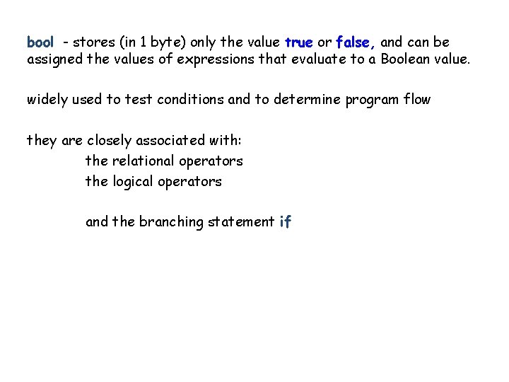 bool - stores (in 1 byte) only the value true or false, and can bool - stores (in 1 byte) only the value true or false, and can