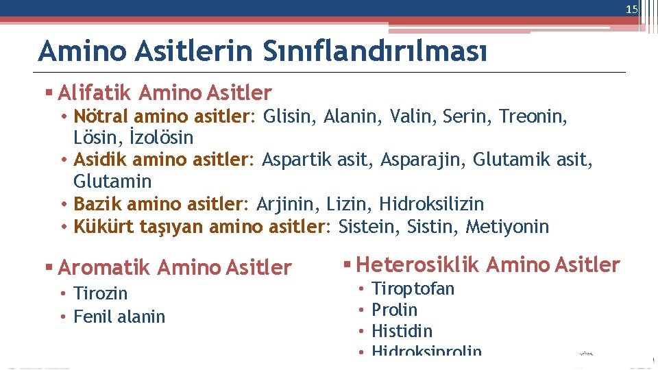 15 Amino Asitlerin Sınıflandırılması Alifatik Amino Asitler • Nötral amino asitler: Glisin, Alanin, Valin,