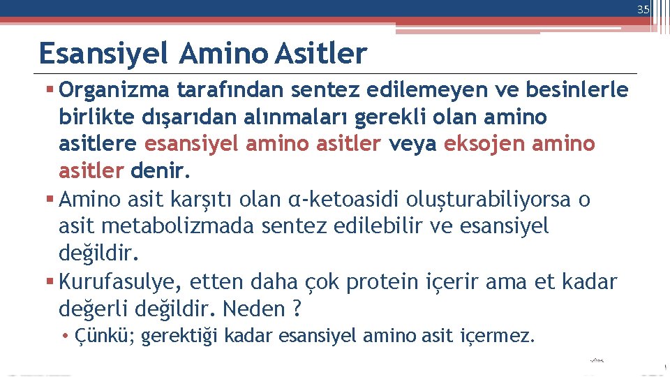 35 Esansiyel Amino Asitler Organizma tarafından sentez edilemeyen ve besinlerle birlikte dışarıdan alınmaları gerekli