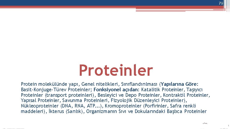 79 Proteinler Protein molekülünde yapı, Genel nitelikleri, Sınıflandırılması (Yapılarına Göre: Basit-Konjuge-Türev Proteinler; Fonksiyonel açıdan: