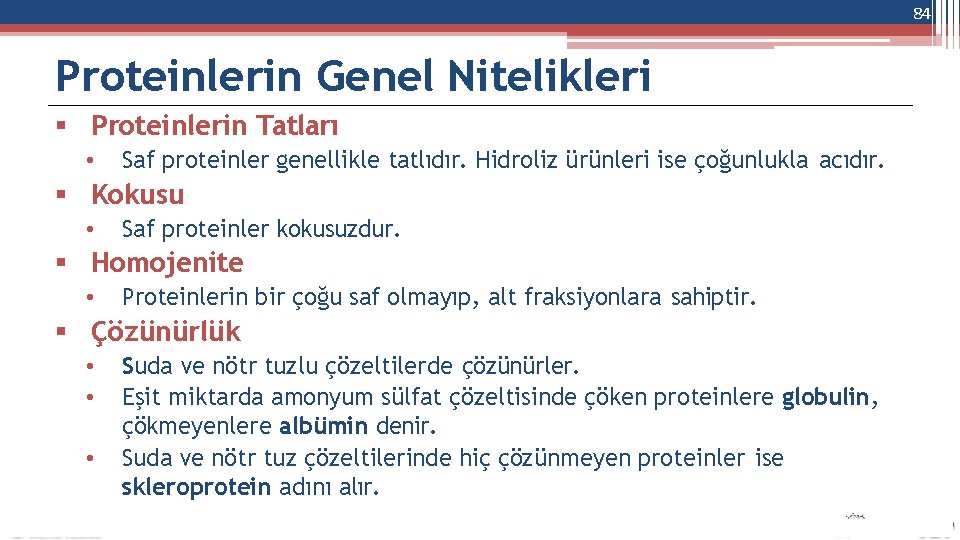 84 Proteinlerin Genel Nitelikleri Proteinlerin Tatları • Saf proteinler genellikle tatlıdır. Hidroliz ürünleri ise