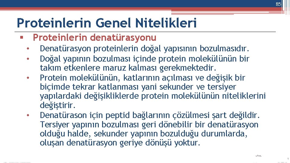 85 Proteinlerin Genel Nitelikleri Proteinlerin denatürasyonu • • Denatürasyon proteinlerin doğal yapısının bozulmasıdır. Doğal