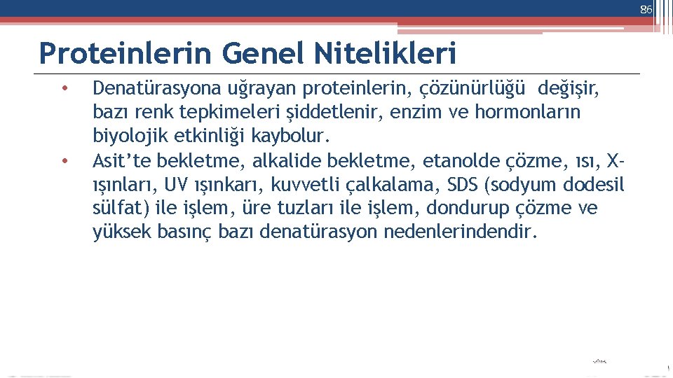 86 Proteinlerin Genel Nitelikleri • • Denatürasyona uğrayan proteinlerin, çözünürlüğü değişir, bazı renk tepkimeleri