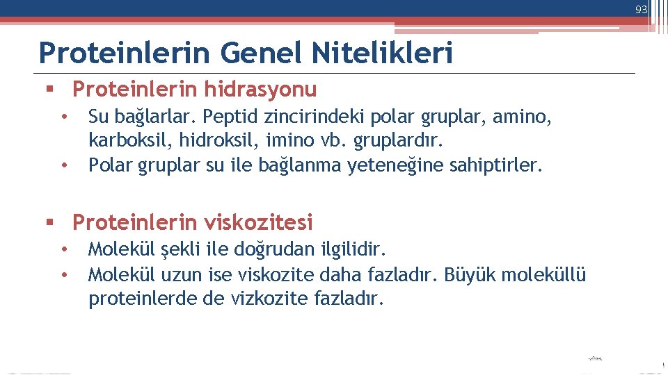 93 Proteinlerin Genel Nitelikleri Proteinlerin hidrasyonu • • Su bağlarlar. Peptid zincirindeki polar gruplar,