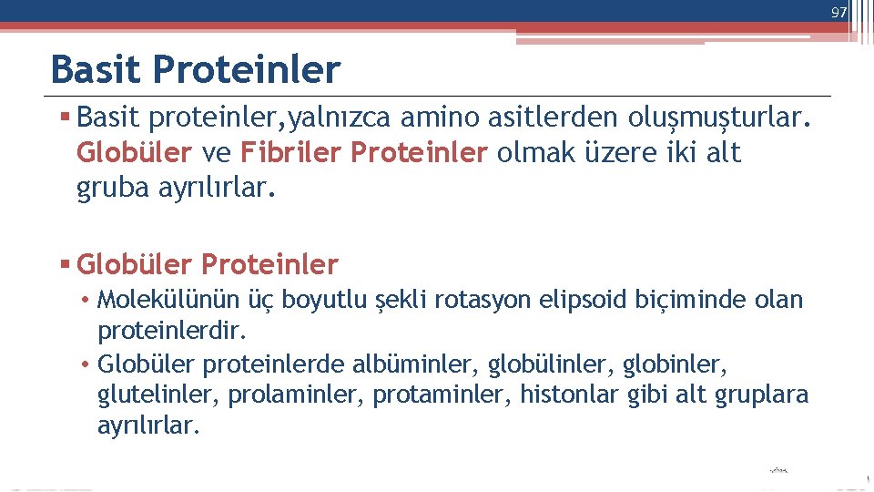 97 Basit Proteinler Basit proteinler, yalnızca amino asitlerden oluşmuşturlar. Globüler ve Fibriler Proteinler olmak