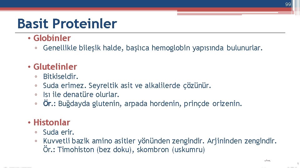 99 Basit Proteinler • Globinler ◦ Genellikle bileşik halde, başlıca hemoglobin yapısında bulunurlar. •