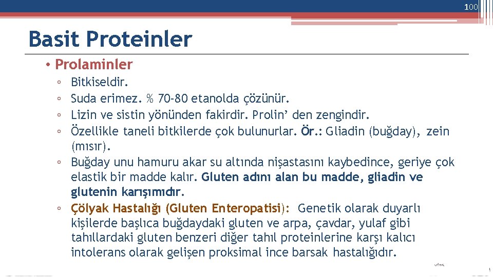 100 Basit Proteinler • Prolaminler ◦ ◦ Bitkiseldir. Suda erimez. % 70 -80 etanolda