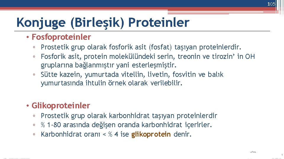105 Konjuge (Birleşik) Proteinler • Fosfoproteinler ◦ Prostetik grup olarak fosforik asit (fosfat) taşıyan
