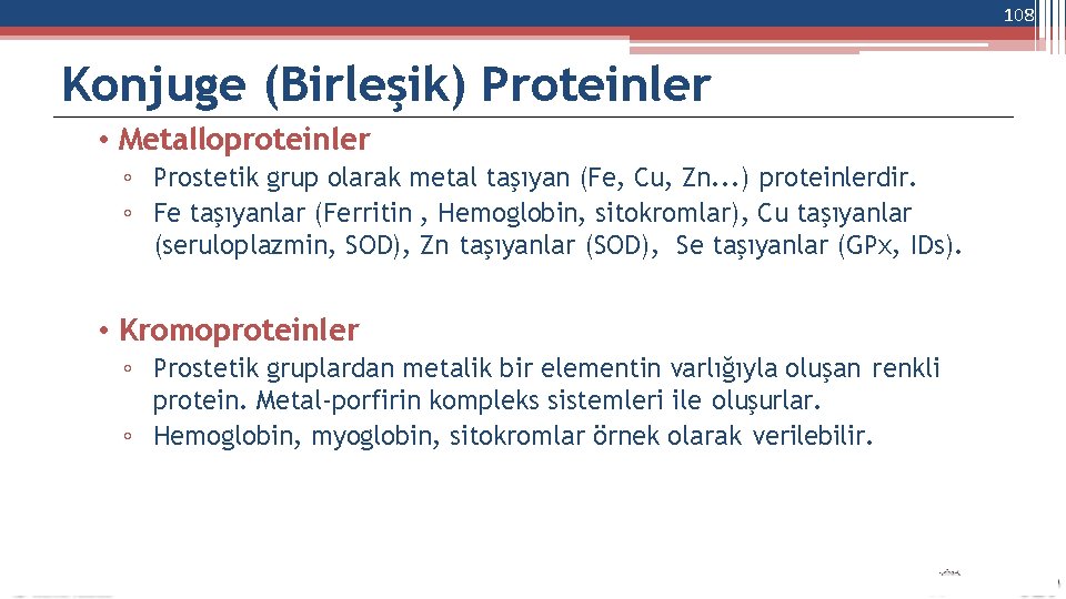 108 Konjuge (Birleşik) Proteinler • Metalloproteinler ◦ Prostetik grup olarak metal taşıyan (Fe, Cu,