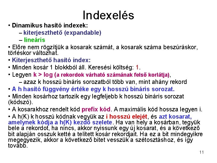 Indexelés • Dinamikus hasító indexek: – kiterjeszthető (expandable) – lineáris • Előre nem rögzítjük